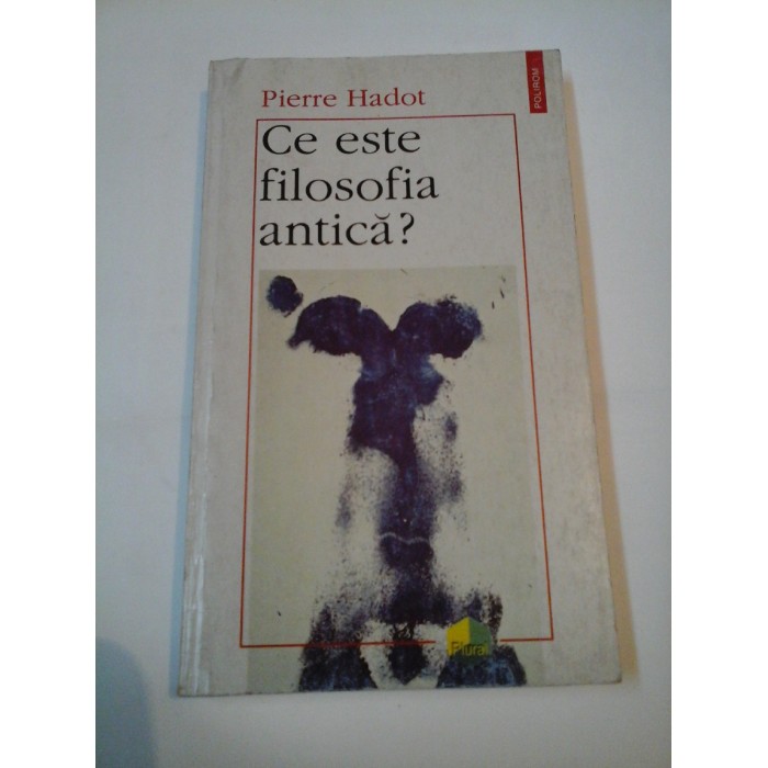 CE ESTE FILOSOFIA ANTICA? - PIERRE HADOT